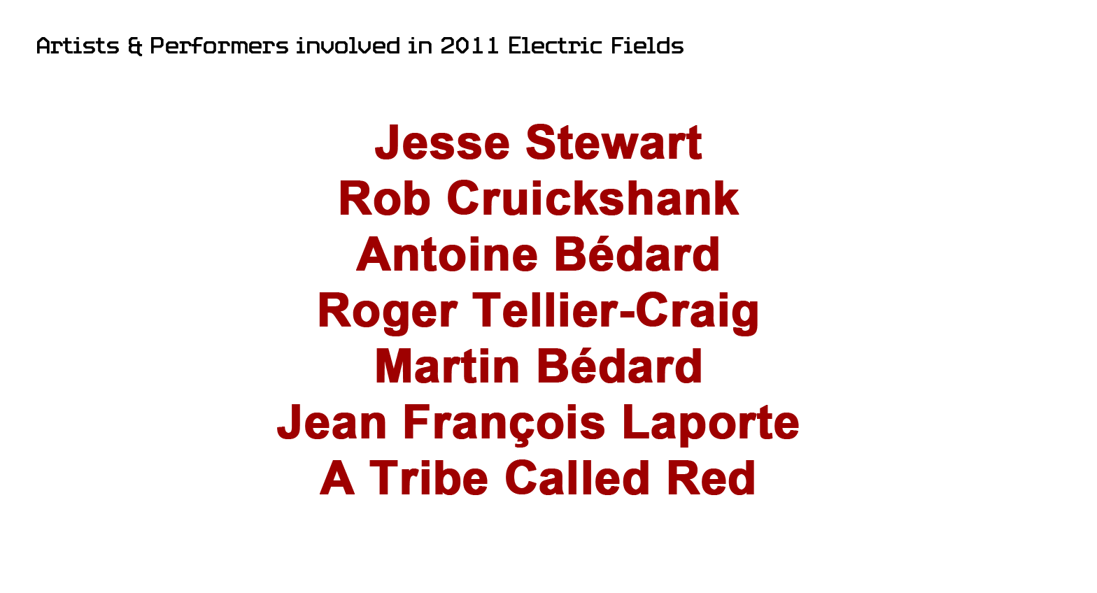 Jesse Stewart Rob Cruickshank Antoine Bédard Roger Tellier-Craig Martin Bédard Jean François Laporte A Tribe Called Red